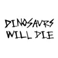 Dinosaurs Will Die